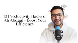 ali abdaal 10 productivity hacks